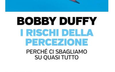 I rischi della percezione. Perché ci sbagliamo su quasi tutto